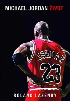 Literární biografie Michael Jordan: Život - Roland Lazenby (2022, pevná)