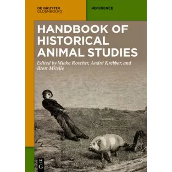 Handbook of Historical Animal Studies – Mieke Roscher,André Krebber,Brett Mizelle (EN)