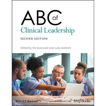 ABC of Clinical Leadership - Swanwick, Tim (London Deanery, London UK) a McKimm, Judy (Unitec, New Zealand)