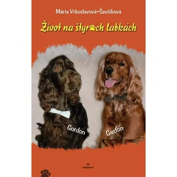 Kniha Život na štyroch labkách - Mária Ševčíková-Vrkoslavov, Mária Vrkoslavová (E-Kniha)