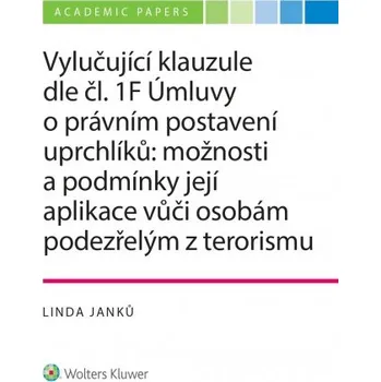 Kniha Vylučující klauzule dle čl. 1F Úmluvy o právním postavení uprchlíků: možnosti a podmínky její aplikace vůči osobám podezřelým z terorismu (E-kniha)