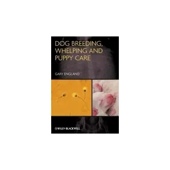 Cizojazyčná kniha Dog Breeding, Whelping and Puppy Care - England, Gary (Dean of the School of Veterinary Medicine and Science, University of Nottingham)