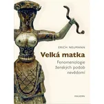 Velká matka: Fenomenologie ženských forem nevědomí - Erich Neumann (2022, pevná)