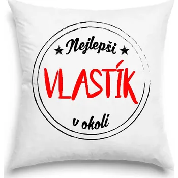 Dekorativní polštářek Polštář - Nejlepší Vlastík v okolí