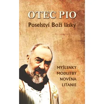 Duchovní literatura Otec Pio (myšlenky, modlitby, novéna, litanie) (Poselství Boží lásky)