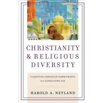 Christianity and Religious Diversity '- Clarifying Christian Commitments in a Globalizing Age - Netland, Harold A.