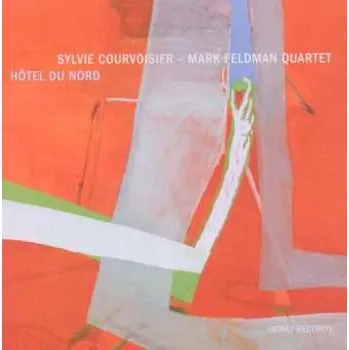 Zahraniční hudba CD Sylvie Courvoisier - Mark Feldman Quartet: Hôtel Du Nord 2017