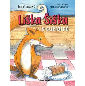 Liška Šiška v cukrárně - Iva Gecková, Marie Nováčková (E-Kniha)