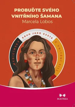 Kniha Probuďte svého vnitřního šamana: Medicínský kruh jako cesta k vnitřní síle - Marcela Lobos (2023) [E-kniha]