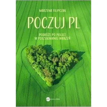 Cestování Poczuj PL. Podróże po Polsce w poszukiwaniu wrażeń - MARZENA FILIPCZAK