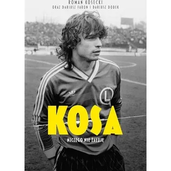 Literární biografie Kosa. Niczego nie żałuję - Roman Kosecki, Dariusz Faron, Dariusz Dobek