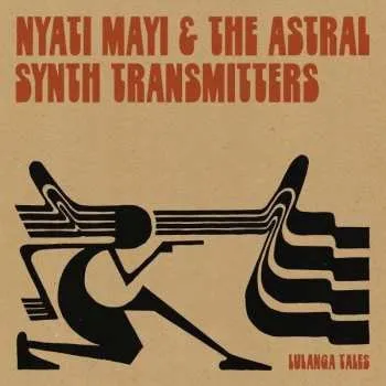 Zahraniční hudba LP Nyati Mayi & The Astral Synth Transmitters: Lulanga Tales 2022