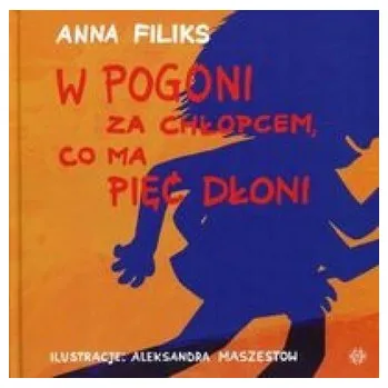 Pohádka W pogoni za chłopcem, co ma pięć dłoni - Anna Filiks