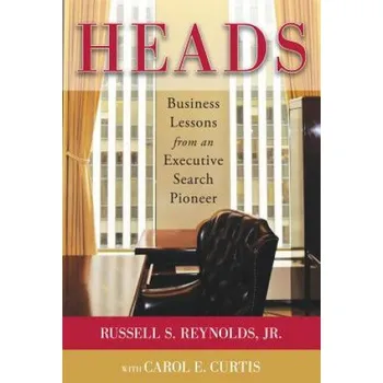 Heads: Business Lessons from an Executive Search Pioneer – Russell S Reynolds (EN)