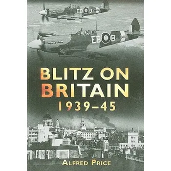 Blitz on Britain 1939-45 – Alfred Price (EN)