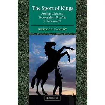 Cizí jazyk Sport of Kings: Kinship, Class and Thoroughbred Breeding in Newmarket – Rebecca Cassidy (EN)