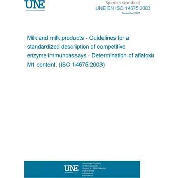 Cizojazyčná kniha UNE EN ISO 14675:2003 Milk and milk products - Guidelines for a standardized description of competitive enzyme immunoassays - Determination of aflatoxin M1 content. (ISO 14675:2003) Španělsky PDF