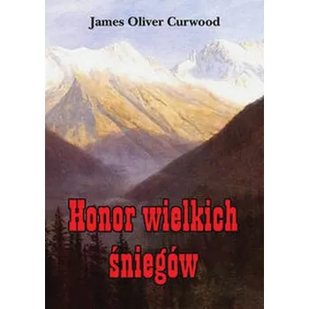 Honor wielkich śniegów - James Oliver Curwood