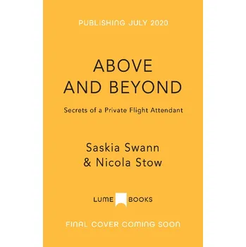 Literární biografie Above And Beyond: Secrets Of A Private Flight Attendant - Saskia Swann a kol. [EN] (brožovaná)