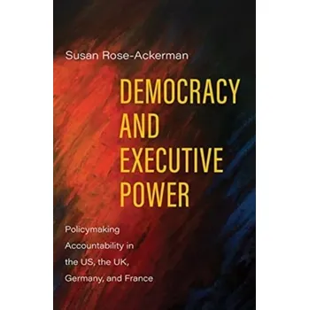 Cestování Democracy and Executive Power - Rose-Ackerman, Susan (Yale University, Connecticut); Palifka, Bonnie J.