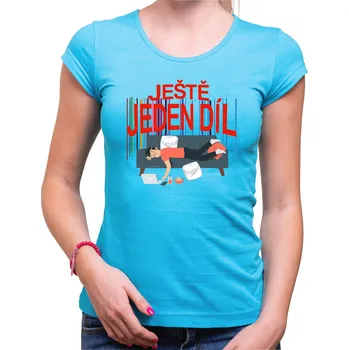 Pánské oblečení Tričko - Ještě jeden díl, Barva látky tyrkysová modrá, Střih Dámsky, Velikost --VYBERTE VELIKOST--