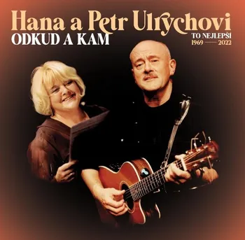 Česká hudba Odkud a kam: To nejlepší 1969-2022 - Hana a Petr Ulrychovi