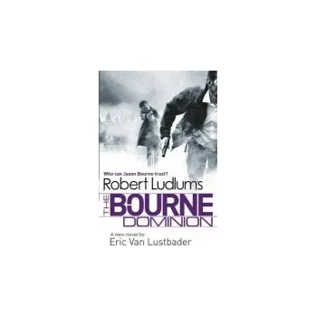 Robert Ludlum's The Bourne Dominion - Ludlum, Robert a Van Lustbader, Eric