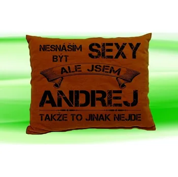 Dekorativní polštářek Polštář se jménem ANDREJ (Polštářek nesnáším být sexy )