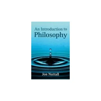 Introduction to Philosophy - Nuttall, Jon (St. John's School Leatherhead)