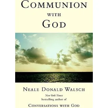 Populárně naučná literatura pro dospělé Communion with God – Neale Donald Walsch (EN)