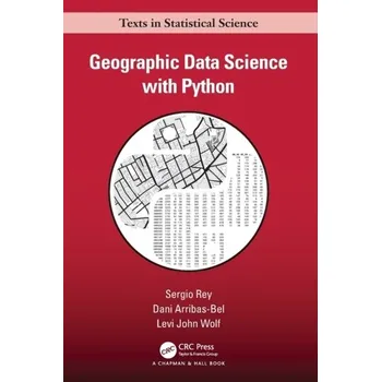 Geographic Data Science with Python - Rey, Sergio; Arribas-Bel, Dani (University of Liverpool, Merseyside, United Kingdom); Wolf, Levi John (School of Geograp