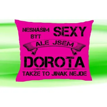 Dekorativní polštářek Polštář se jménem DOROTA Růžový (polštářek nesnáším být sexy ale jsem ???)