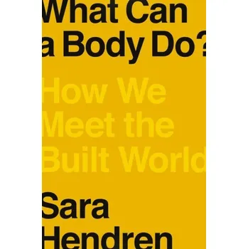 Umění What Can A Body Do? - Hendren, Sara