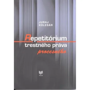Repetitórium trestného práva procesného - Kolesár, Juraj