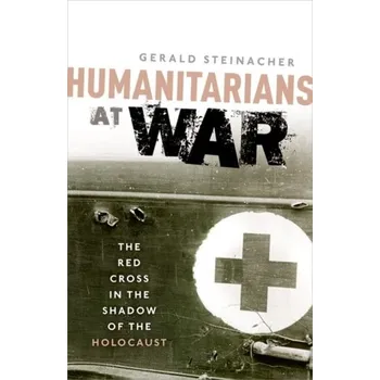 Humanitarians at War - Steinacher Gerald