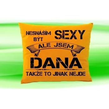 Dekorativní polštářek Polštář se jménem DANA (polštářek nesnáším být sexy ale jsem ???)
