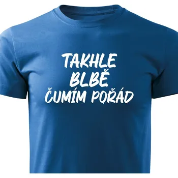 Pánské tričko Pánské tričko - Takhle blbě čumím pořád Barva: Modrá, Velikost: XXL