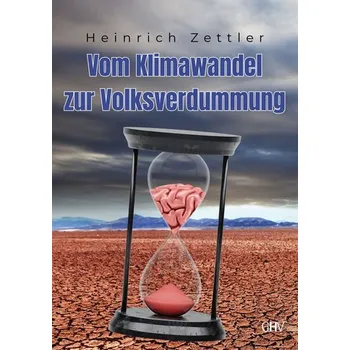 Vom Klimawandel zur Volksverdummung - Zettler, Heinrich