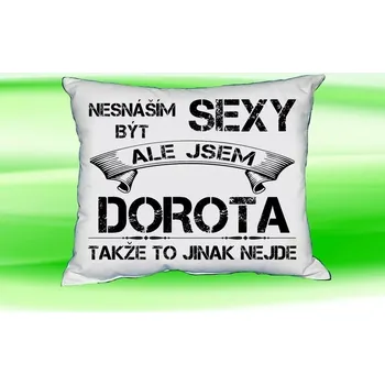 Dekorativní polštářek Polštář se jménem DOROTA Bilý (polštářek nesnáším být sexy ale jsem ???)