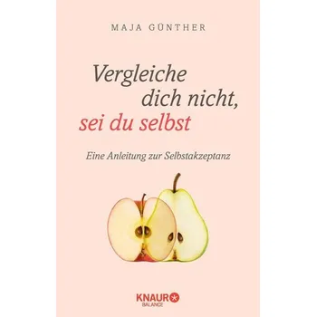 Osobní rozvoj Vergleiche dich nicht, sei du selbst - Günther, Maja [DE] (2021, Taschenbuch, Knaur Balance)