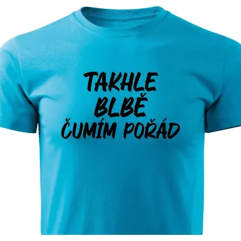 Pánské tričko Pánské tričko - Takhle blbě čumím pořád Barva: Tyrkysová, Velikost: S