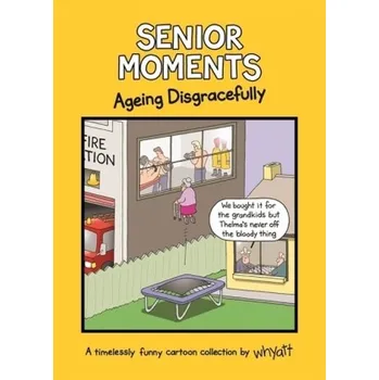 Komiks pro dospělé Senior Moments: Ageing Disgracefully - Whyatt, Tim