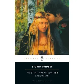 Kristin Lavransdatter: 1:the Wreath - Undset Sigrid