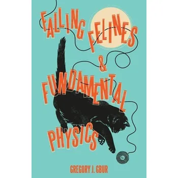 Falling Felines and Fundamental Physics - Gbur, Gregory J.