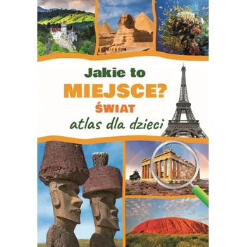 Jakie to miejsce? Świat. Atlas dla dzieci - Górski Jarosław