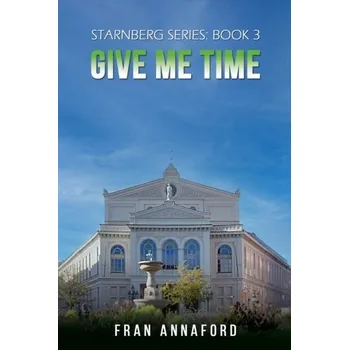 Beletrie pro dospělé Starnberg Series: Book 3 – Give Me Time - Annaford, Fran