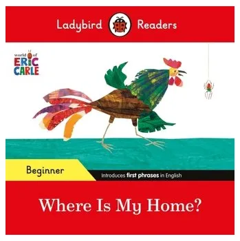 Kniha Ladybird Readers Beginner Level - Eric Carle - Where Is My Home? (ELT Graded Reader) - Eric Carle