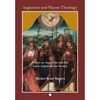 Augustine and Nicene Theology - Barnes, Michel Rene