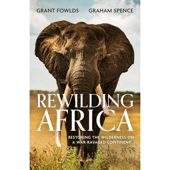 Populárně naučná literatura pro dospělé Rewilding Africa - Fowlds, Grant; Spence, Graham