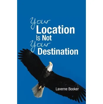 Osobní rozvoj Your Location Is Not Your Destination - Booker, Laverne